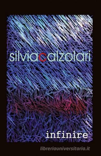 Infinire di Silvia Calzolari edito da ilmiolibro self publishing