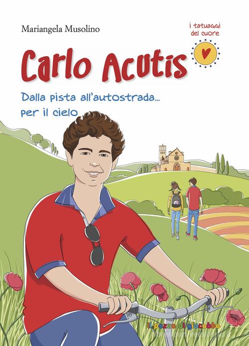 Carlo Acutis. Dalla pista all'autostrada... per il cielo. Nuova ediz. di Mariangela Musolino edito da Il Pozzo di Giacobbe