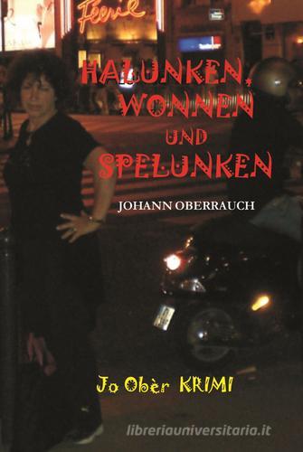 Halunken, Wonnen und Spelunken di Johann Oberrauch edito da Oberrauch Johann