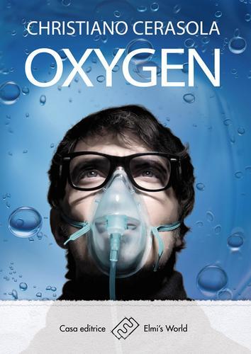 Oxygen di Christiano Cerasola edito da Elmi's World