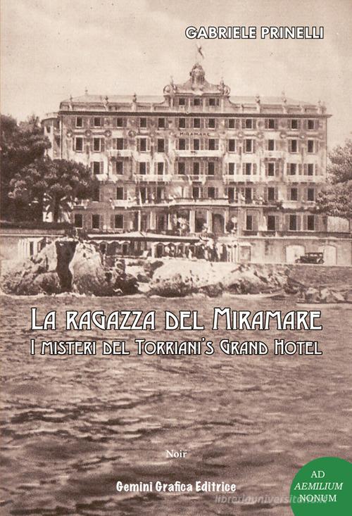 La ragazza del Miramare. I misteri del Torriani's Grand Hotel di Gabriele Prinelli edito da Gemini Grafica