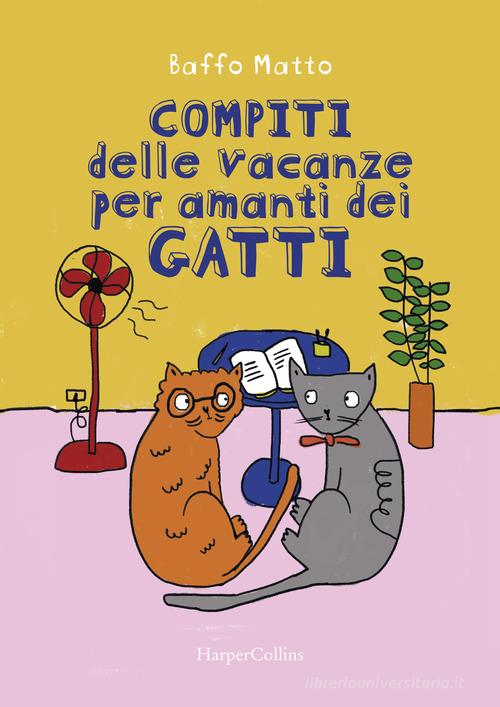 Compiti delle vacanze per amanti dei gatti di Baffo Matto edito da HarperCollins Italia