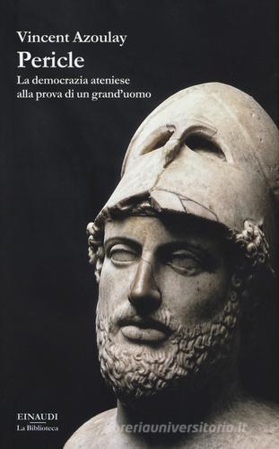 Pericle. La democrazia ateniese alla prova di un grand'uomo di Vincent Azoulay edito da Einaudi