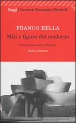 Miti e figure del moderno. Letteratura, arte e filosofia di Franco Rella edito da Feltrinelli