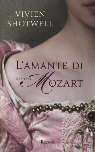 L' amante di Mozart di Vivien Shotwell edito da Rizzoli