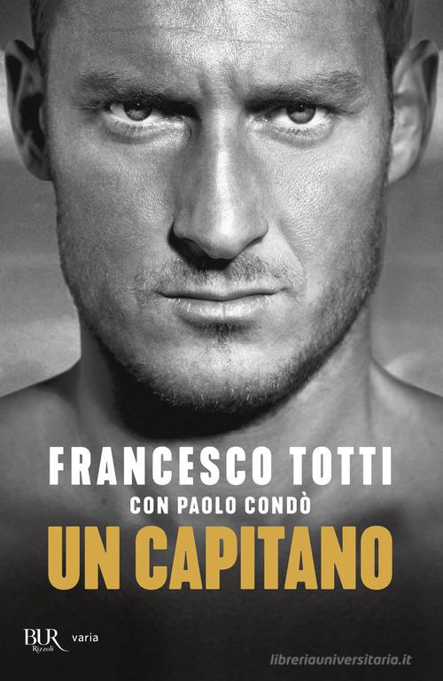 Un capitano di Francesco Totti, Paolo Condò edito da Rizzoli