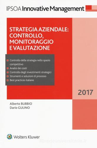 Strategia aziendale: controllo, monitoraggio e valutazione di Alberto Bubbio, Dario Gulino edito da Ipsoa