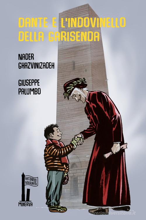 Dante e l'indovinello della Garisenda. Ediz. illustrata di Nader Ghazvinizadeh edito da Minerva Edizioni (Bologna)