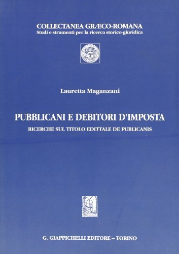 Pubblicani e debitori d'imposta. Ricerche sul titolo edittale de publicanis di Lauretta Maganzani edito da Giappichelli