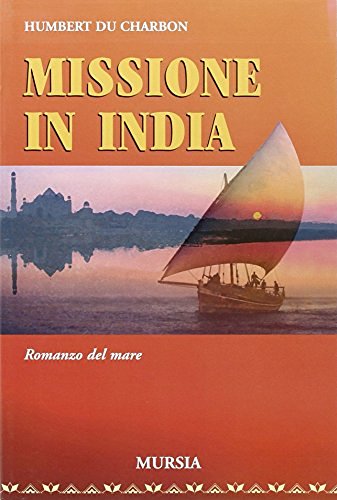 Missione in India di Humbert Du Charbon edito da Ugo Mursia Editore