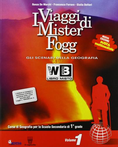 I viaggi di Mister Fogg. Gli scenari della geografia. Con atlante-La tua regione-Materiali per il docente. Per la Scuola media vol.1 di Renzo De Marchi, Francesca Ferrara, G. Dottori edito da Il Capitello