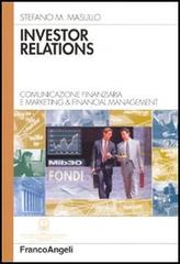 Investor relations. Comunicazione finanziaria e marketing & financial management di Stefano M. Masullo edito da Franco Angeli