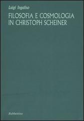 Filosofia e cosmologia in Christoph Scheiner di Luigi Ingaliso edito da Rubbettino