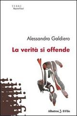 La verità si offende di Alessandra Galdiero edito da Gruppo Albatros Il Filo