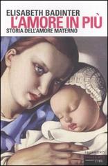 L' amore in più. Storia dell'amore materno (XVII-XX secolo) di Élisabeth Badinter edito da Fandango Libri