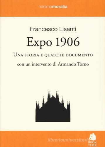 Expo 1906. Una storia e qualche documento di Francesco Lisanti edito da Book Time