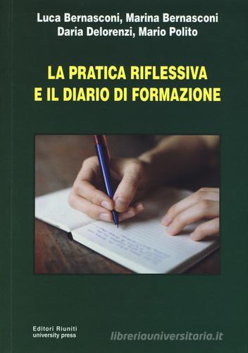 La pratica riflessiva e il diario di formazione di Luca Bernasconi, Marina Bernasconi, Daria Delorenzi edito da Editori Riuniti Univ. Press