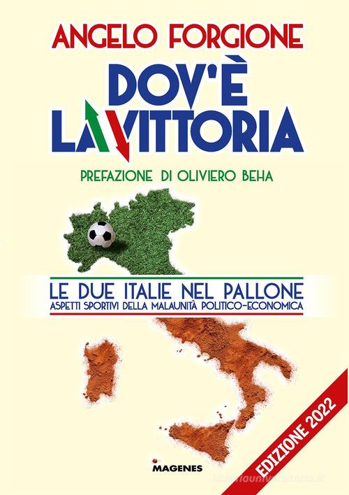 Dov'è la vittoria. Le due Italie nel pallone. Aspetti sportivi della malaunità politico-economica di Angelo Forgione edito da Magenes