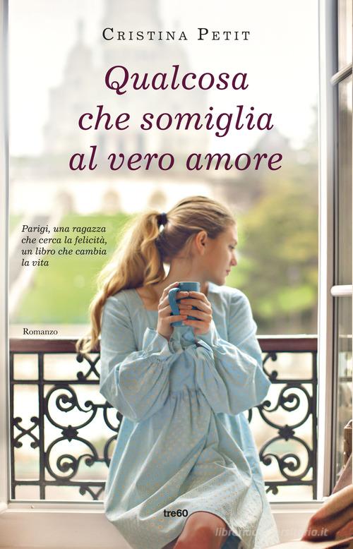 Libro Qualcosa che somiglia al vero amore di Cristina Petit TRE60 TEA di TRE60