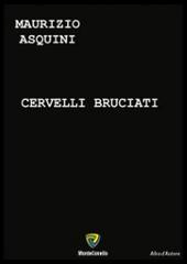 Cervelli bruciati di Maurizio Asquini edito da Montecovello