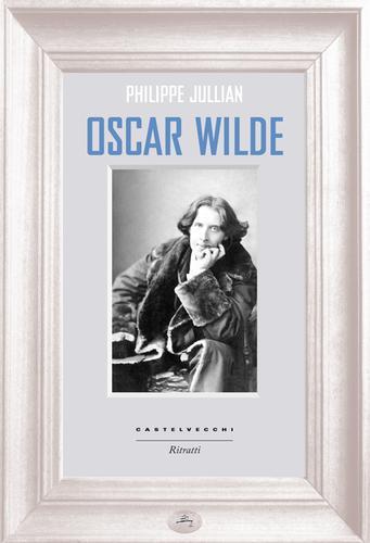 Oscar Wilde di Philippe Jullian edito da Castelvecchi