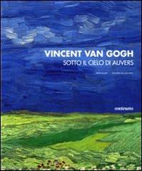 Vincent van Gogh. Sotto il cielo di Auvers di Peter Knapp, Wouter Van der Veen edito da Contrasto