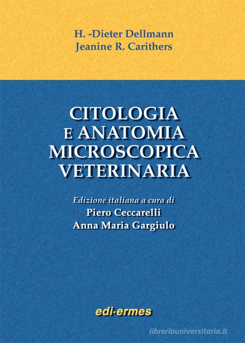 Citologia e anatomia microscopica veterinaria di Horst D. Dellmann, Jeanine R. Carithers edito da Edi. Ermes