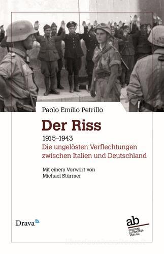Der Riss. 1915-1943. Die ungelösten Verflechtungen zwischen Italien und Deutschland di Paolo E. Petrillo edito da Alphabeta