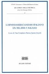 L' ispanoamericanismo italiano. Da Milano a Milano edito da Bulzoni