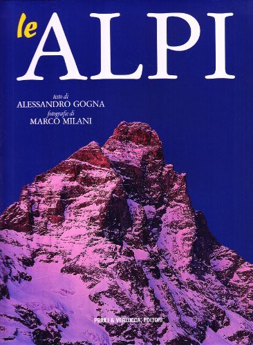 Le Alpi di Alessandro Gogna, Marco Milani edito da Priuli & Verlucca