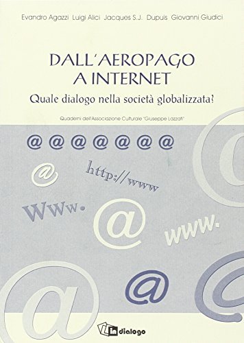 Dall'aeropago a Internet. Quale dialogo nella società globalizzata? di Evandro Agazzi, Luigi Alici, Jacques Dupuis edito da In Dialogo