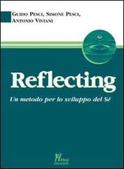 Reflecting. Un metodo per lo sviluppo del sé di Guido Pesci, Simone Pesci, Antonio Viviani edito da Magi Edizioni