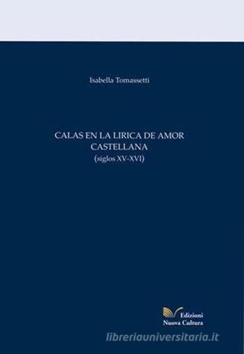 Calas en la lirica de amor castellana (siglos XV-XVI) di Isabella Tomassetti edito da Nuova Cultura