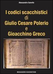 I codici scacchistici di Giulio Cesare Polerio e Gioacchino Greco di Alessandro Sanvito edito da Messaggerie Scacchistiche