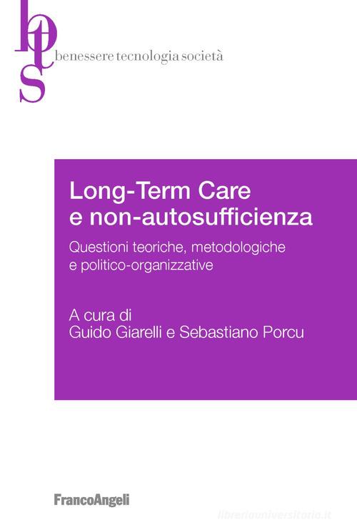 Long-term care e non-autosufficienza. Questioni teoriche, metodologiche e politico-organizzative edito da Franco Angeli