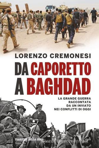 Da Caporetto a Baghdad di Lorenzo Cremonesi edito da Mondadori Electa