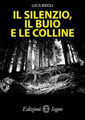 Il silenzio, il buio e le colline di Luca Bidoli edito da Edizioni Segno