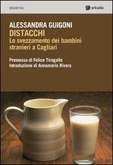 Distacchi. Lo svezzamento dei bambini stranieri a Cagliari di Alessandra Guigoni edito da Arkadia