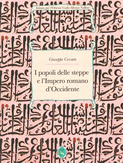 I popoli delle steppe di Giuseppe Cossutto edito da Ist. per l'Oriente C.A. Nallino
