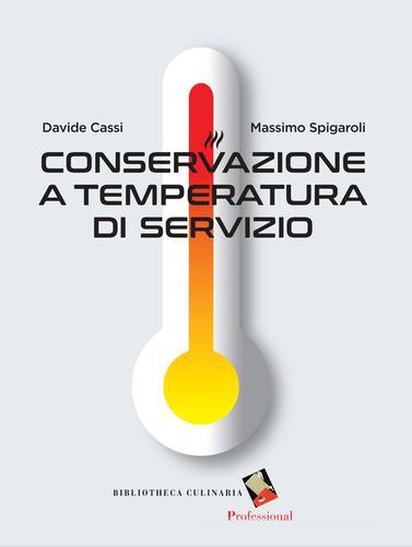 Conservazione a temperatura di servizio di Davide Cassi, Massimo Spigaroli edito da Bibliotheca Culinaria