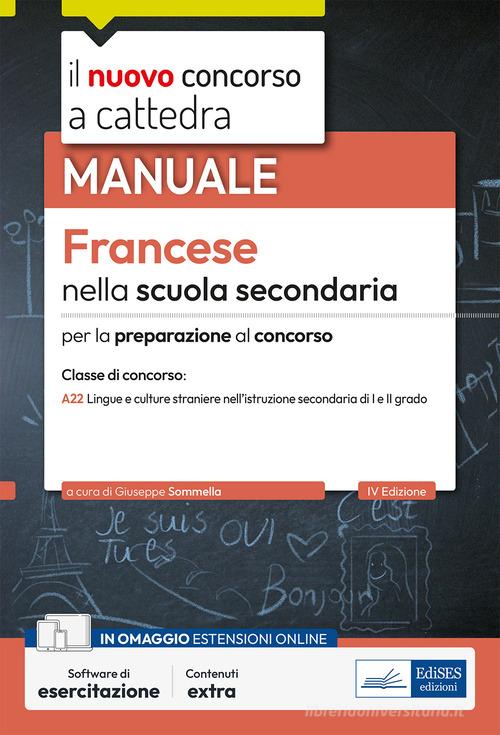 Francese nella scuola secondaria. Manuale per la preparazione al concorso a cattedra classe di concorso A22. Con software di esercitazione edito da Edises professioni & concorsi