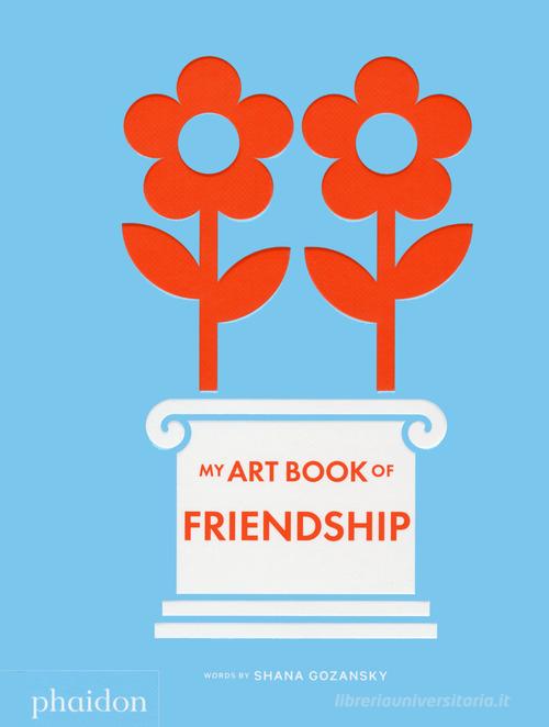 My art book of friendship. Ediz. a colori di Shana Gozansky edito da Phaidon