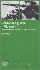 Storia della guerra in Vietnam. La tragedia in Asia e la fine del sogno americano di Marc Frey edito da Einaudi
