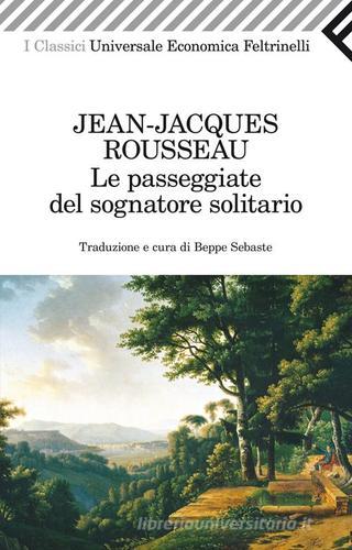 Le passeggiate del sognatore solitario di Jean-Jacques Rousseau edito da Feltrinelli