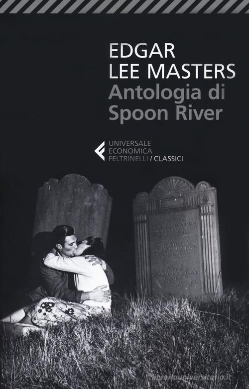 Antologia di Spoon River. Testo inglese a fronte di Edgar Lee Masters edito da Feltrinelli