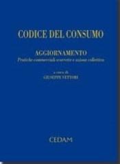 Codice del consumo. Aggiornamento: pratiche commerciali scorrette e azione collettiva edito da CEDAM