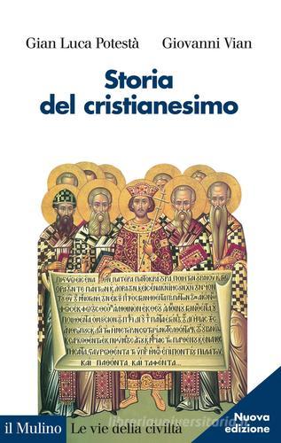 Storia del cristianesimo di Gian Luca Potestà, Giovanni Vian edito da Il Mulino
