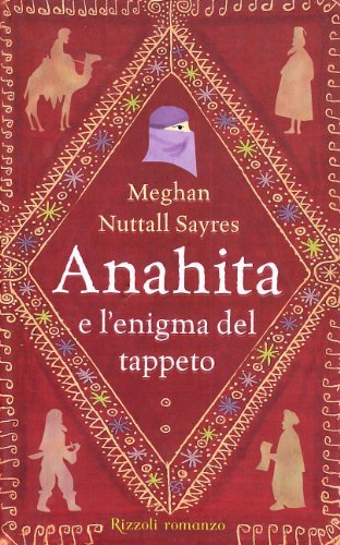 Anahita e l'enigma del tappeto di Meghan N. Sayres edito da Rizzoli