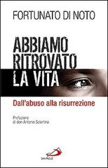 Abbiamo ritrovato la vita. Dall'abuso alla risurrezione di Fortunato Di Noto edito da San Paolo Edizioni