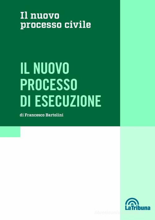 Il nuovo processo di esecuzione di Francesco Bartolini edito da La Tribuna